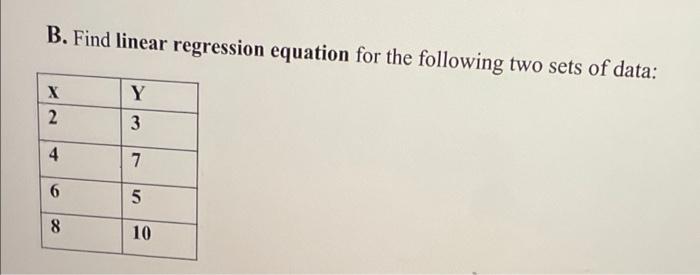 Solved B. Find Linear Regression Equation For The Following | Chegg.com