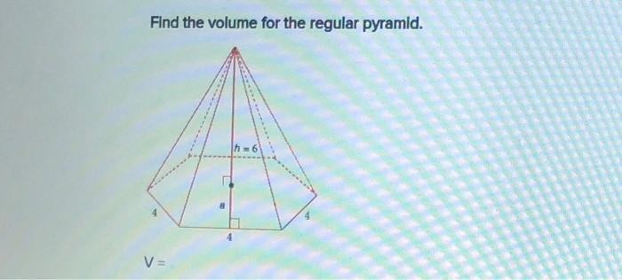 Solved Find the volume for the regular pyramid. h 6 V= | Chegg.com