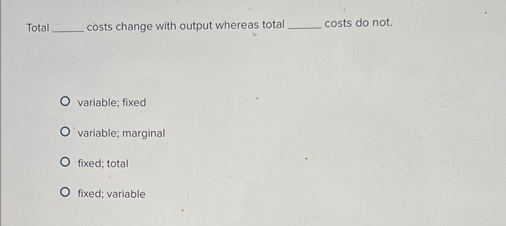 Solved Total costs change with output whereas total costs do | Chegg.com