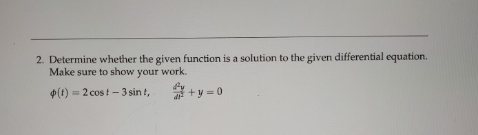 Solved 2. Determine whether the given function is a solution | Chegg.com