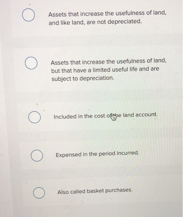 Solved Land improvements are Multiple Choice O Assets that