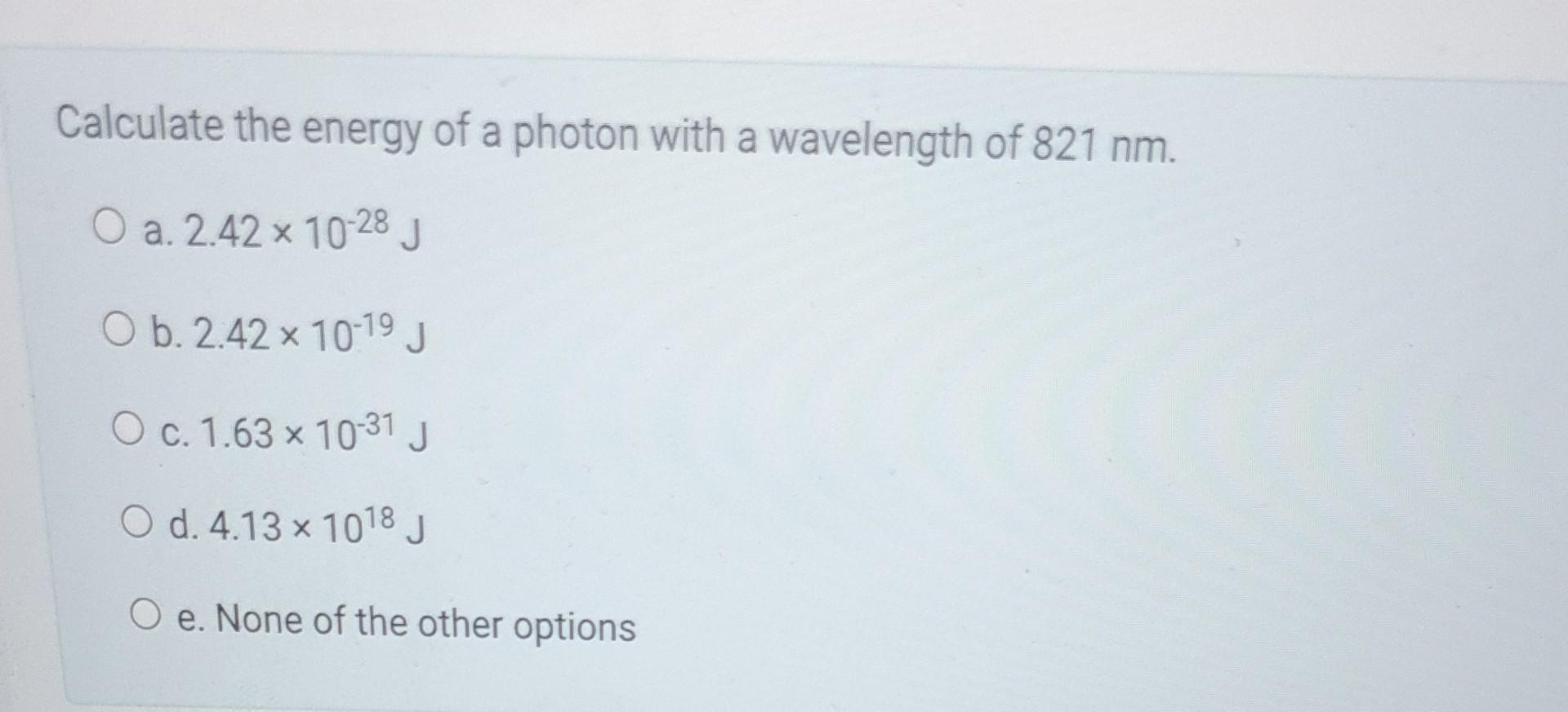 Solved Calculate The Energy Of A Photon With A Wavelength Of