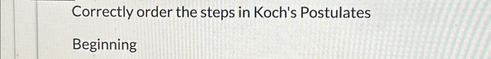 Solved Correctly order the steps in Koch's | Chegg.com