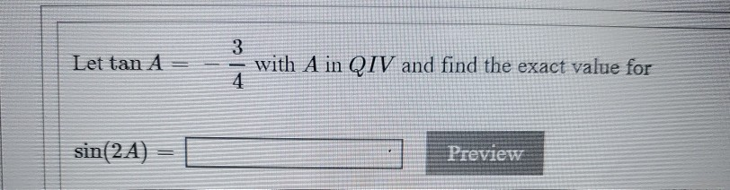 Solved Let tan A with A in QIV and find the exact value for | Chegg.com