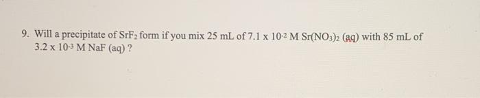 Solved 9. Will a precipitate of SrF2 form if you mix 25 mL | Chegg.com