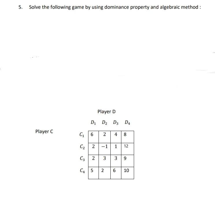 Solved 5. Solve the following game by using dominance | Chegg.com