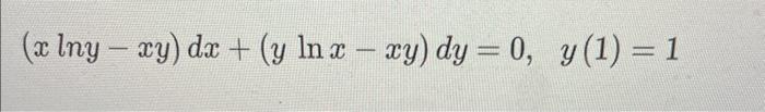 \( (x \ln y-x y) d x+(y \ln x-x y) d y=0, \quad y(1)=1 \)