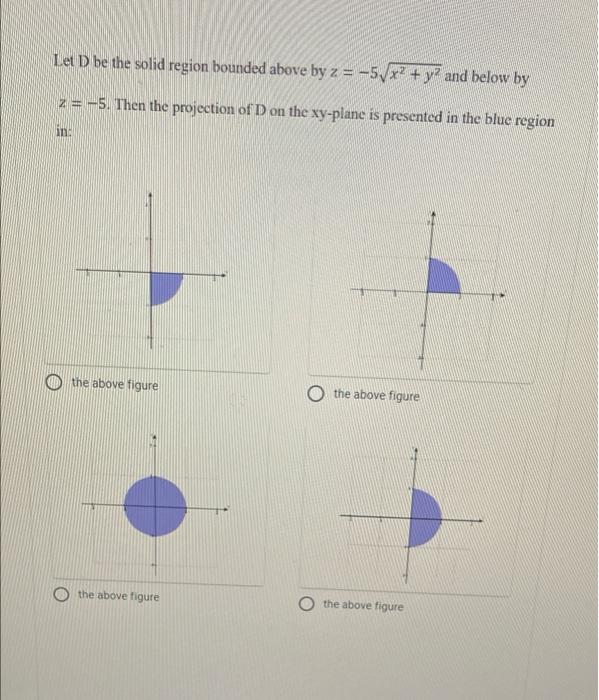 Solved Let D be the solid region bounded above by z = -5/x? | Chegg.com