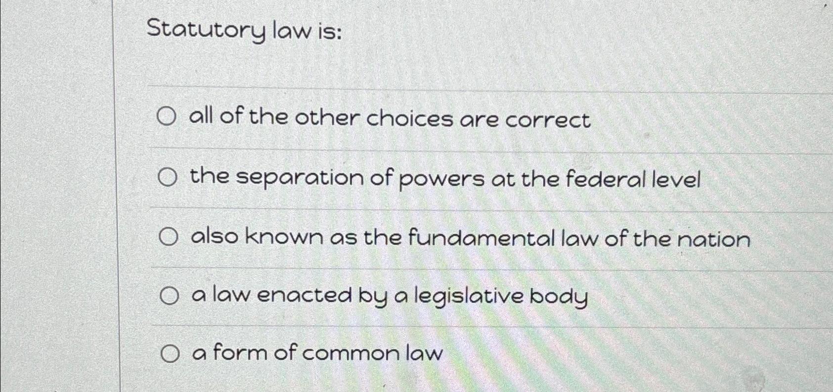Solved Statutory law isall of the other choices are
