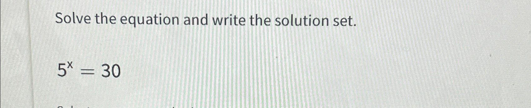 Solved Solve the equation and write the solution set.5x=30 | Chegg.com