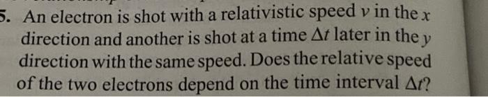 Solved 5. An electron is shot with a relativistic speed v in | Chegg.com