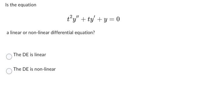 Solved Is the equation t2y′′+ty′+y=0 a linear or non-linear | Chegg.com