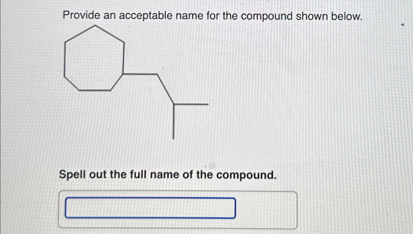Solved Provide an acceptable name for the compound shown | Chegg.com