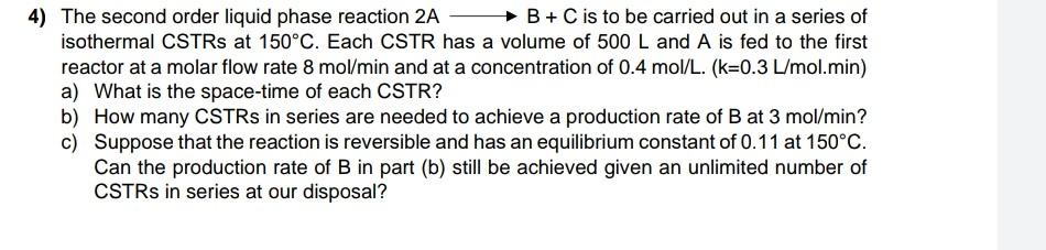 Solved 4) The second order liquid phase reaction 2A B+C is | Chegg.com