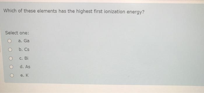 Solved Which Of These Elements Has The Highest First | Chegg.com