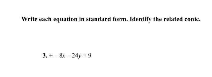 write each equation in standard form then identify the indicated parts