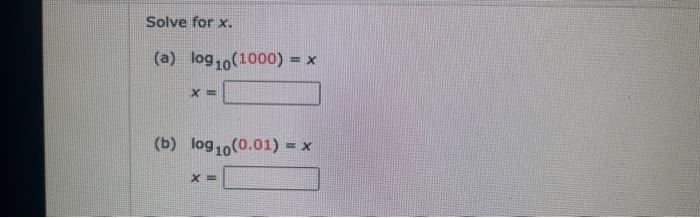 Solved Solve for x. (a) log10(1000)=xx= (b) log10(0.01)=x | Chegg.com