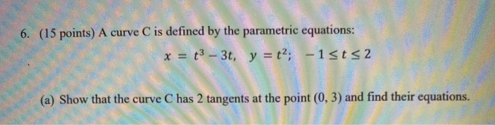 Solved 6. (15 points) A curve C is defined by the parametric | Chegg.com