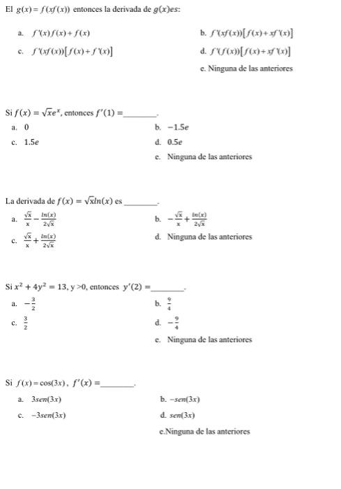 El \( g(x)=f(x f(x)) \) entonces la derivada de \( g(x) \) es: a. \( f^{\prime}(x) f(x)+f(x) \) b. \( f^{\prime}(x f(x))\left