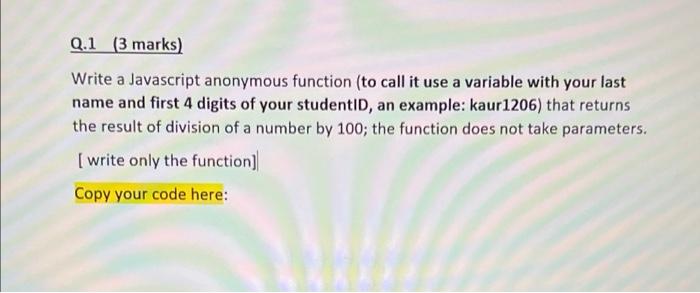 Solved Q.1 (3 marks) Write a Javascript anonymous function | Chegg.com