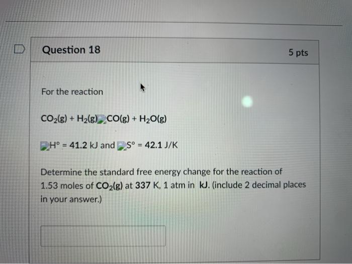Solved Question 18 5 Pts For The Reaction Co2 G H2 G Chegg Com