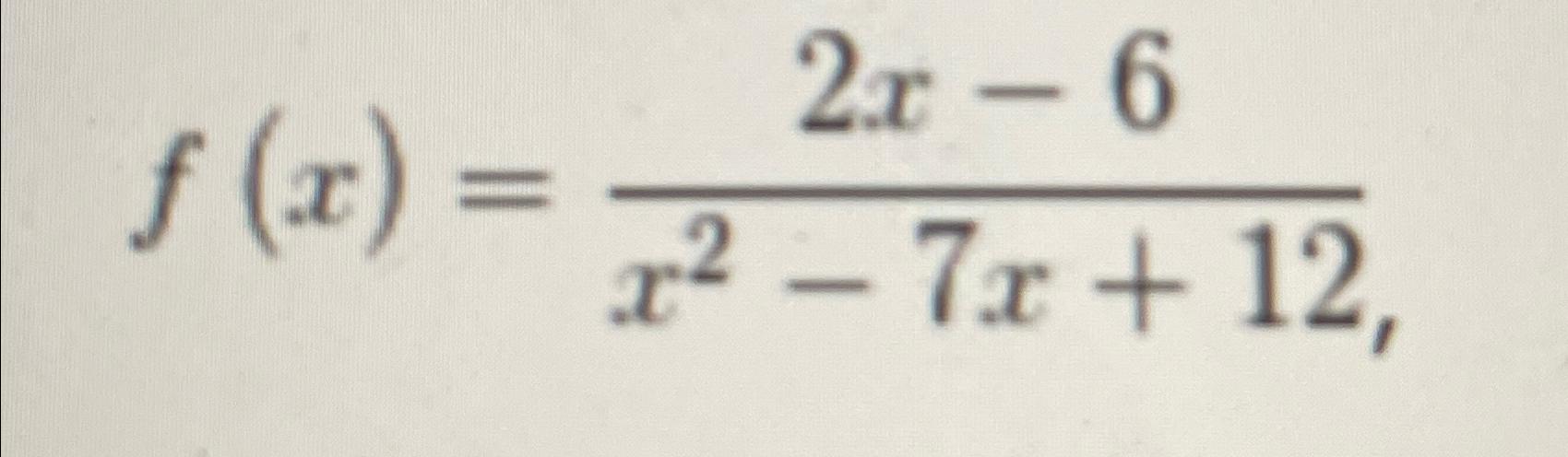 Solved f(x)=2x-6x2-7x+12 ﻿ What are the values | Chegg.com