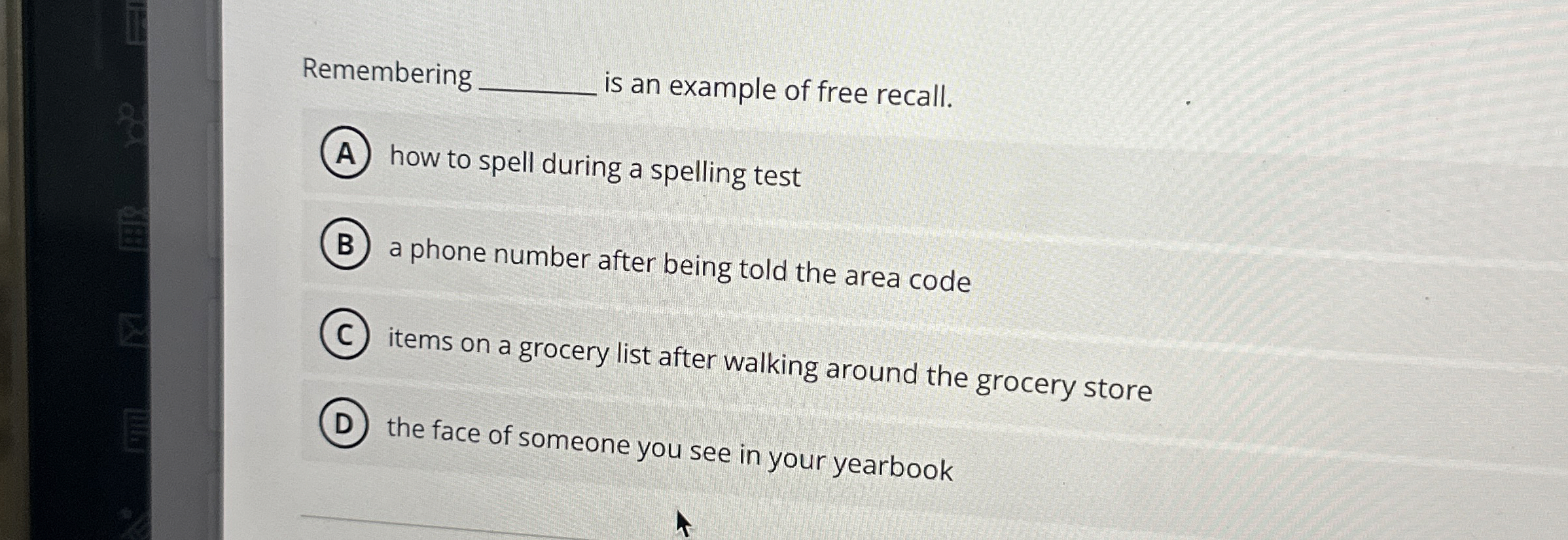 Solved Remembering q, ﻿is an example of free recall.how to
