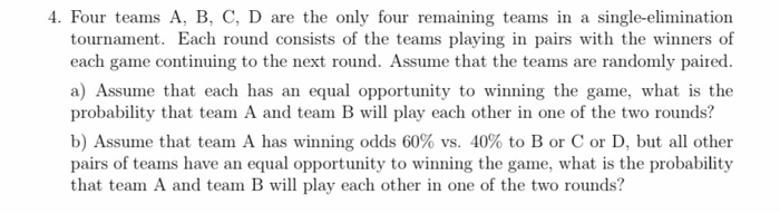 Solved 4. Four teams A, B, C, D are the only four remaining | Chegg.com