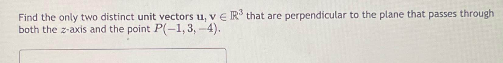 Solved Find the only two distinct unit vectors u,vinR3 ﻿that | Chegg.com