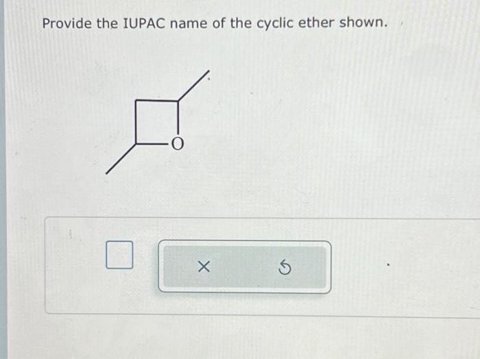 Solved Provide the IUPAC name of the cyclic ether | Chegg.com