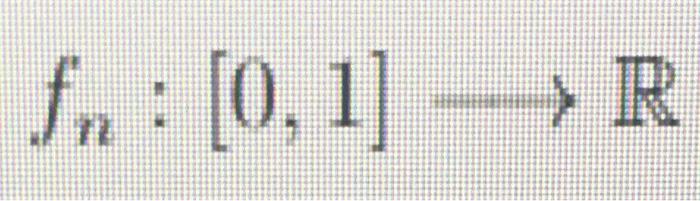 Solved 0 : [0, 1] - +R IR fn: [0, 1] --> R 1 n fn (2) = | Chegg.com