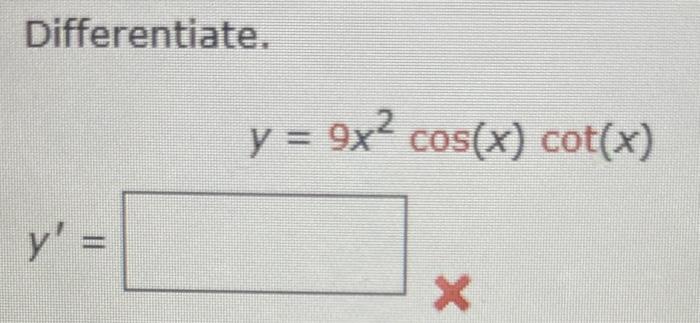 Differentiate. \[ y=9 x^{2} \cos (x) \cot (x) \]