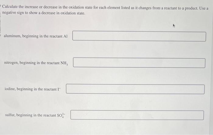 Calculate the increase or decrease in the oxidation state for cach element listed as it changes from a reactant to a product.