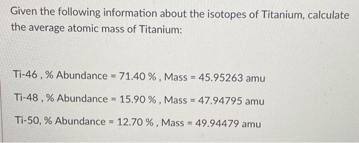 Solved Given the following information about the isotopes of | Chegg.com