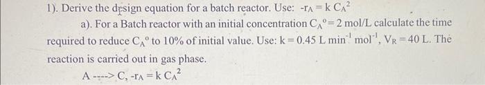 Solved 1). Derive the design equation for a batch reactor. | Chegg.com