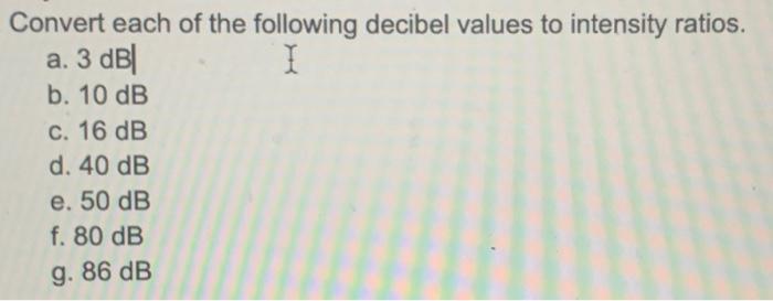 Solved Convert each of the following decibel values to | Chegg.com
