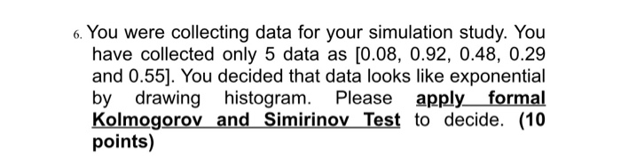 6. You were collecting data for your simulation study. You have collected only 5 data as [0.08, 0.92, 0.48, 0.29 and 0.55]. Y