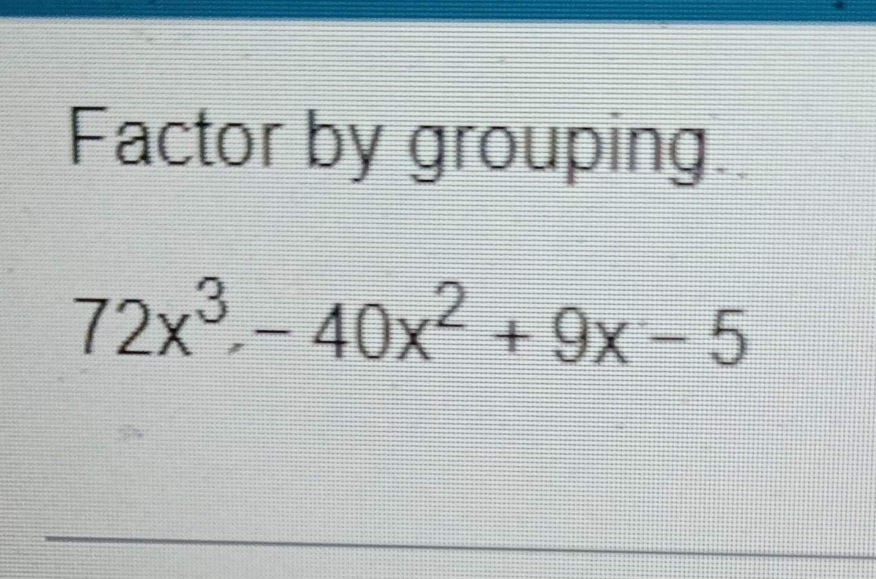 Solved Factor By Grouping 72x3−40x2+9x−5 | Chegg.com