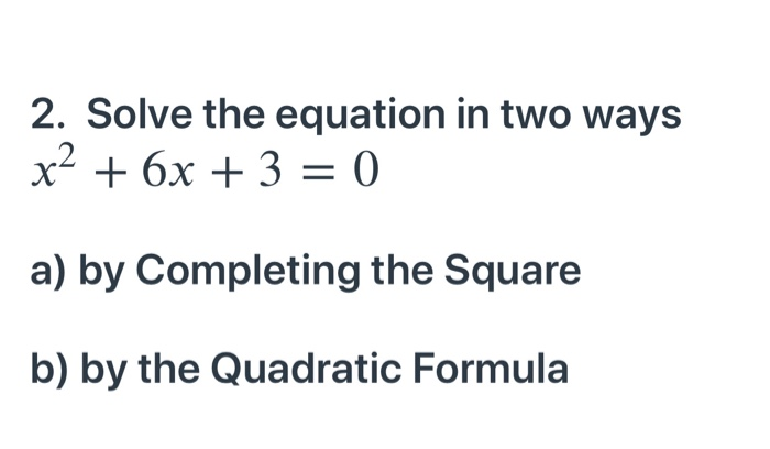 Solved 2. Solve the equation in two ways x2 + 6x + 3 = 0 a) | Chegg.com