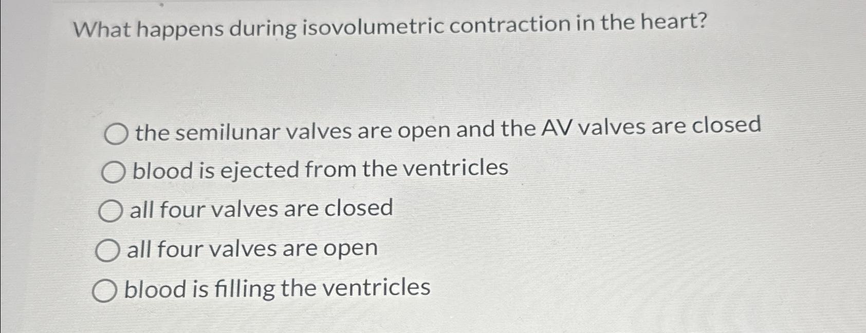 Solved What happens during isovolumetric contraction in the | Chegg.com