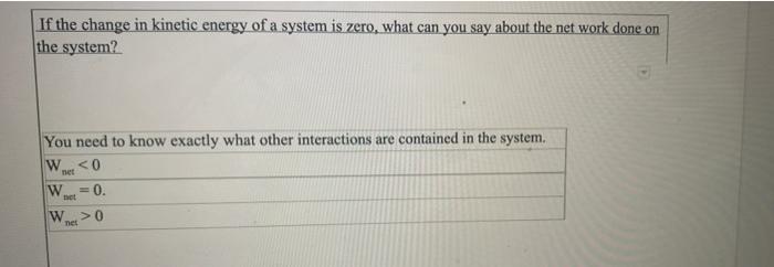 Solved If The Change In Kinetic Energy Of A System Is Zero, | Chegg.com