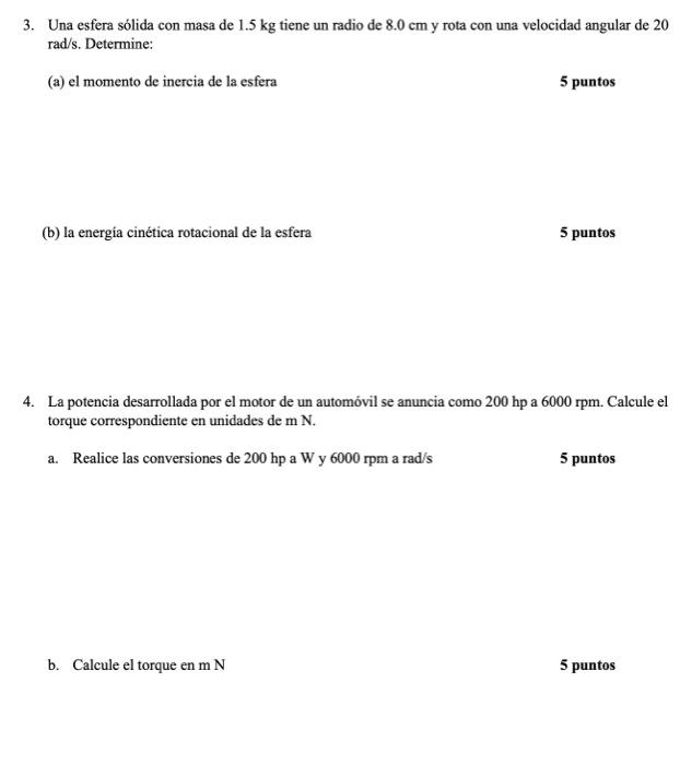 3. Una esfera sólida con masa de \( 1.5 \mathrm{~kg} \) tiene un radio de \( 8.0 \mathrm{~cm} \) y rota con una velocidad ang