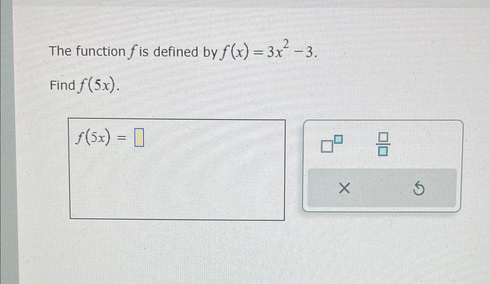 Solved The function f ﻿is defined by f(x)=3x23.Find f(5x).