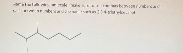 Solved Name the following molecule: (make sure to use commas | Chegg.com