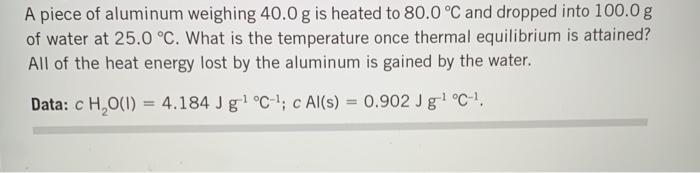 Solved A piece of aluminum weighing 40.0 g is heated to | Chegg.com