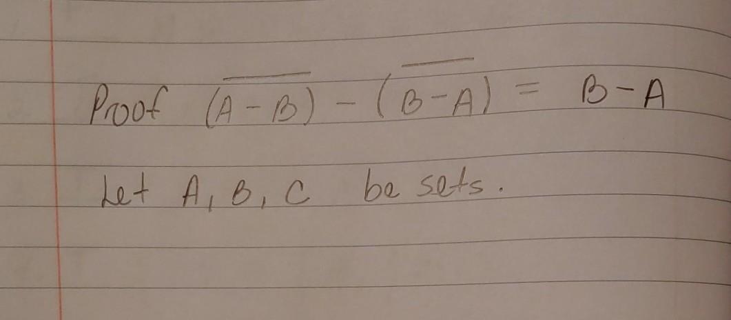 Solved Proof (A-B) -(6-A)=B-A Let A, B, C Be Sets . | Chegg.com