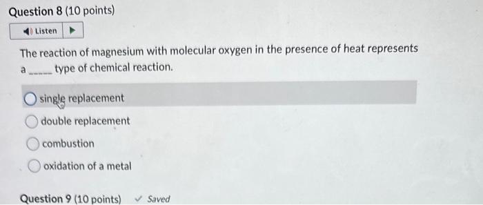 The reaction of magnesium with molecular oxygen in the presence of heat represents a type of chemical reaction.
single replac