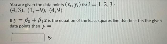 Solved You are given the data points (xi, y:) for i = 1,2,3: | Chegg.com