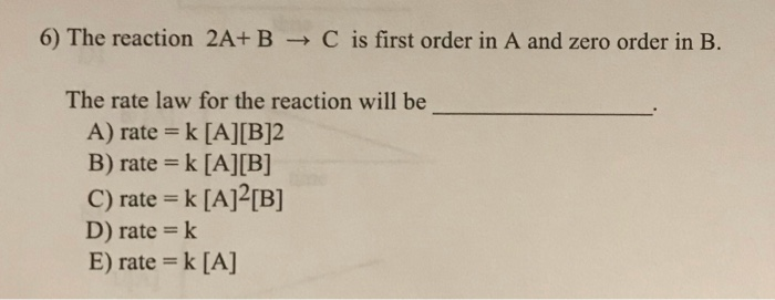 Solved 6) The Reaction 2A+B → C Is First Order In A And Zero | Chegg.com