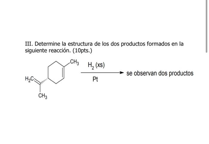 III. Determine la estructura de los dos productos formados en la siguiente reacción. (10pts.)